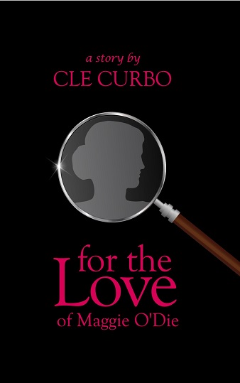For the Love of Maggie O'Die by Cle Curbo